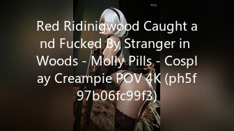 Red Ridinigwood Caught and Fucked By Stranger in Woods - Molly Pills - Cosplay Creampie POV 4K (ph5f97b06fc99f3)