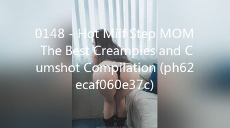 0148 - Hot Milf Step MOM The Best Creampies and Cumshot Compilation (ph62ecaf060e37c)