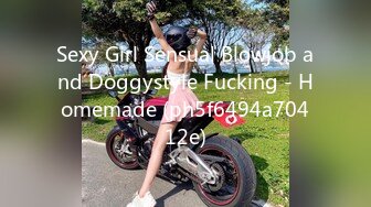 Sexy Girl Sensual Blowjob and Doggystyle Fucking - Homemade (ph5f6494a70412e)