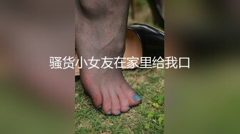 骚货小女友在家里给我口